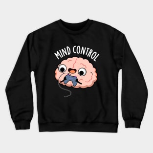 Mind Control Funny Brain Pun Crewneck Sweatshirt